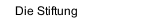 Die Stiftung